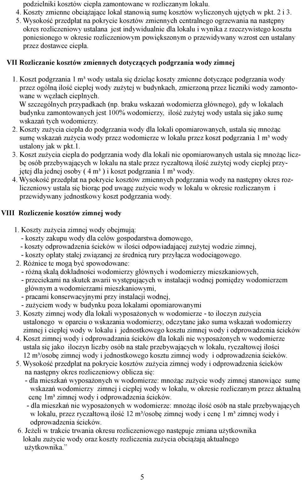 rozliczeniowym powiększonym o przewidywany wzrost cen ustalany przez dostawce ciepła. VII Rozliczanie kosztów zmiennych dotyczących podgrzania wody zimnej 1.