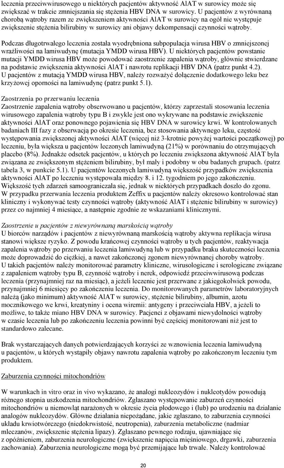 Podczas długotrwałego leczenia została wyodrębniona subpopulacja wirusa HBV o zmniejszonej wrażliwości na lamiwudynę (mutacja YMDD wirusa HBV).
