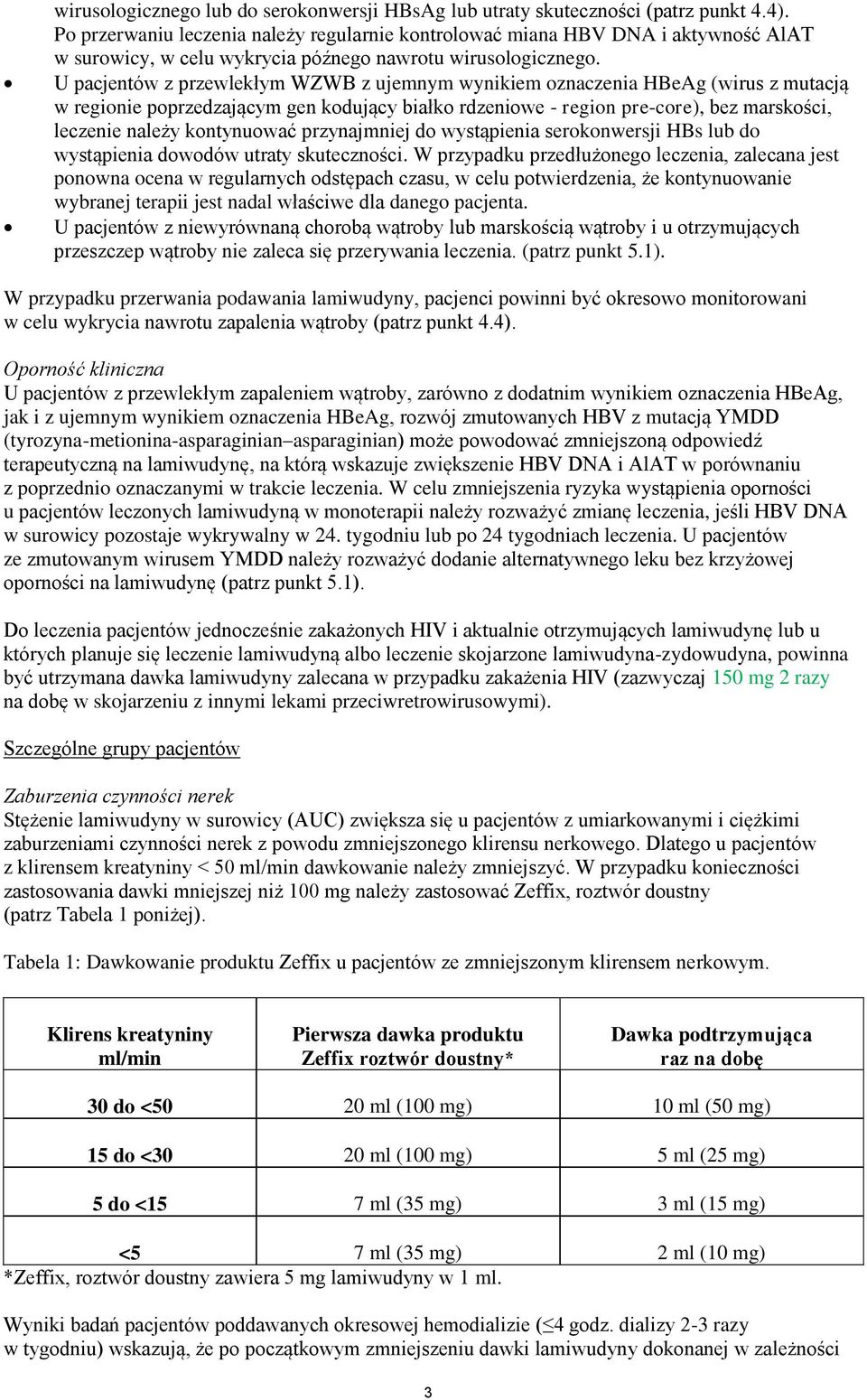 U pacjentów z przewlekłym WZWB z ujemnym wynikiem oznaczenia HBeAg (wirus z mutacją w regionie poprzedzającym gen kodujący białko rdzeniowe - region pre-core), bez marskości, leczenie należy