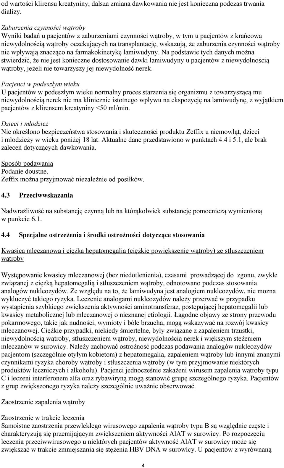 czynności wątroby nie wpływają znacząco na farmakokinetykę lamiwudyny.