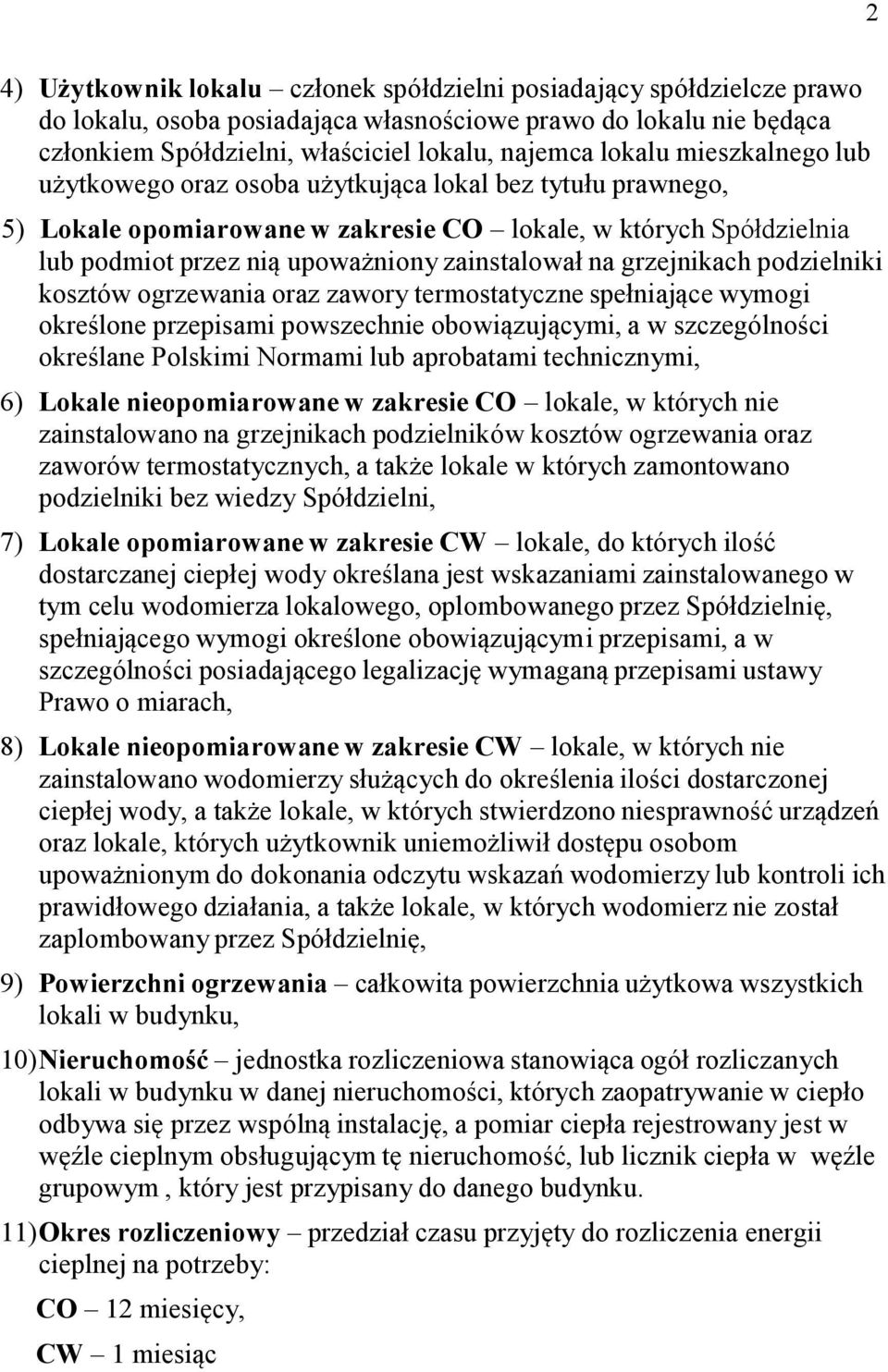 grzejnikach podzielniki kosztów ogrzewania oraz zawory termostatyczne spełniające wymogi określone przepisami powszechnie obowiązującymi, a w szczególności określane Polskimi Normami lub aprobatami