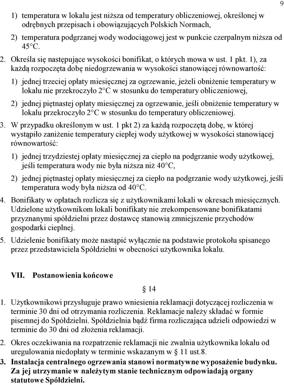 1), za każdą rozpoczęta dobę niedogrzewania w wysokości stanowiącej równowartość: 1) jednej trzeciej opłaty miesięcznej za ogrzewanie, jeżeli obniżenie temperatury w lokalu nie przekroczyło 2 C w