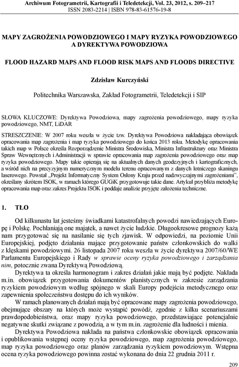 Kurczyński Politechnika Warszawska, Zakład Fotogrametrii, Teledetekcji i SIP SŁOWA KLUCZOWE: Dyrektywa Powodziowa, mapy zagrożenia powodziowego, mapy ryzyka powodziowego, NMT, LiDAR STRESZCZENIE: W