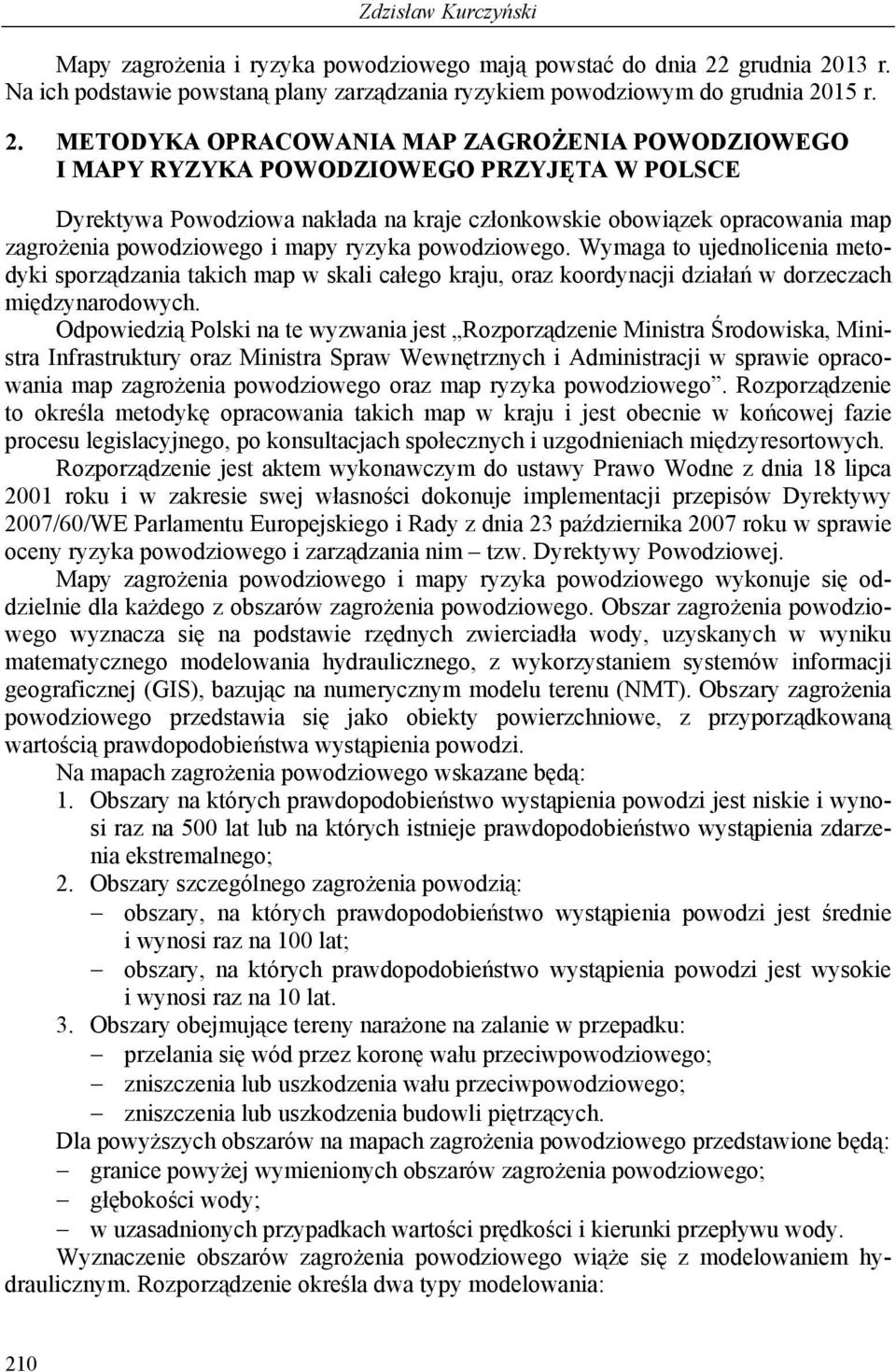 13 r. Na ich podstawie powstaną plany zarządzania ryzykiem powodziowym do 15 r. 2.