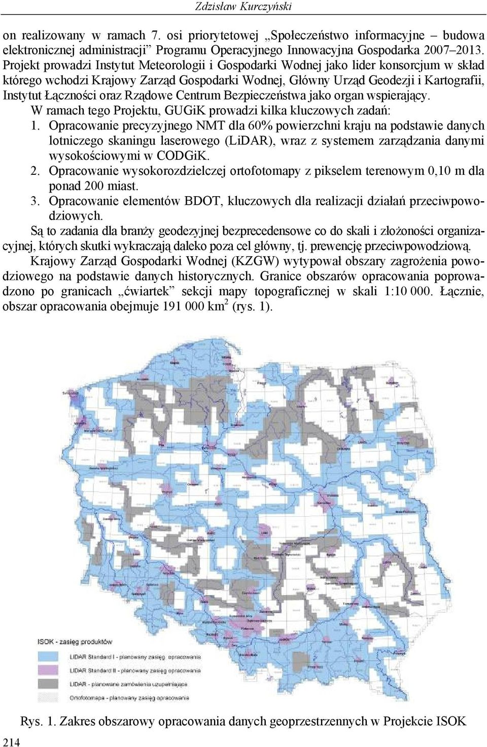 Rządowe Centrum Bezpieczeństwa jako organ wspierający. W ramach tego Projektu, GUGiK prowadzi kilka kluczowych zadań: 1.