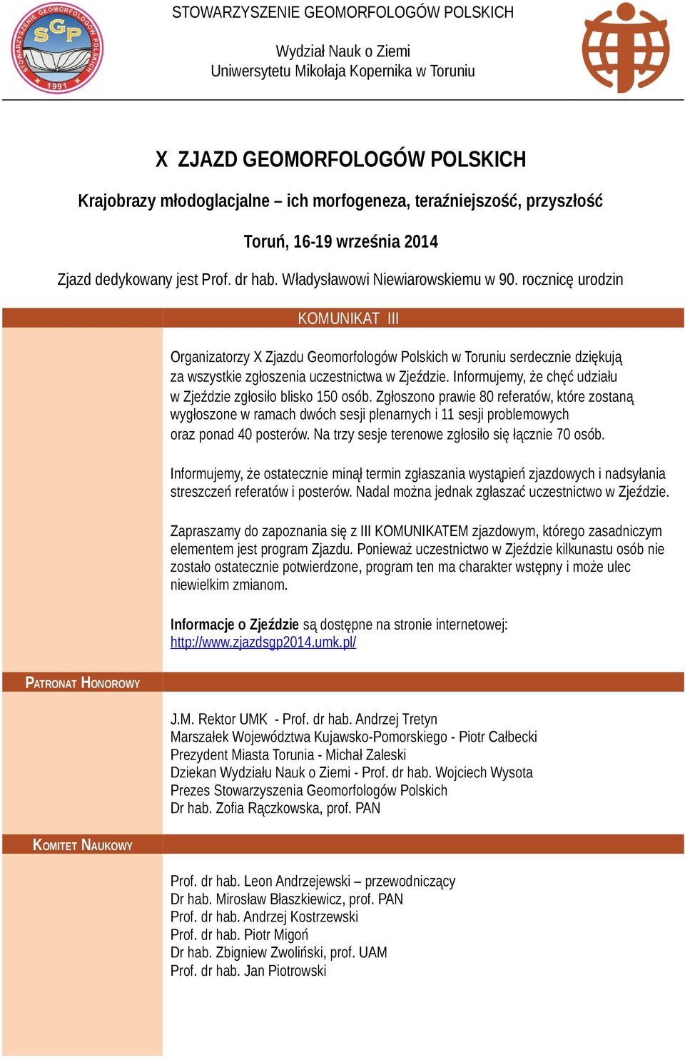 rocznicę urodzin KOMUNIKAT III Organizatorzy X Zjazdu Geomorfologów Polskich w Toruniu serdecznie dziękują za wszystkie zgłoszenia uczestnictwa w Zjeździe.