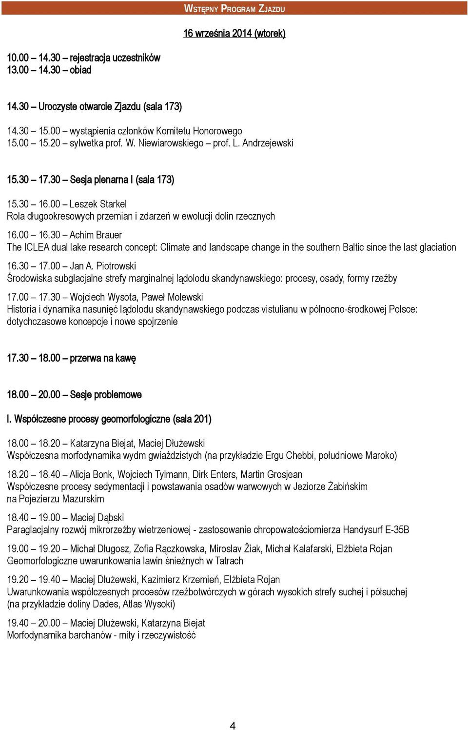 00 Leszek Starkel Rola długookresowych przemian i zdarzeń w ewolucji dolin rzecznych 16.00 16.