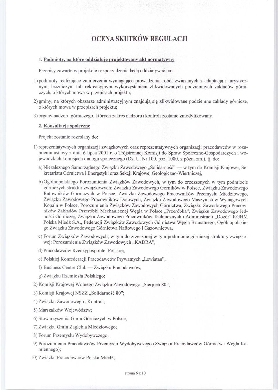 zlikwidowane podziemne zakłady górnicze, o których mowa w przepisach projektu; 3) organy nadzoru górniczego, których zakres nadzoru i kontroli zostanie zmodyfikowany.