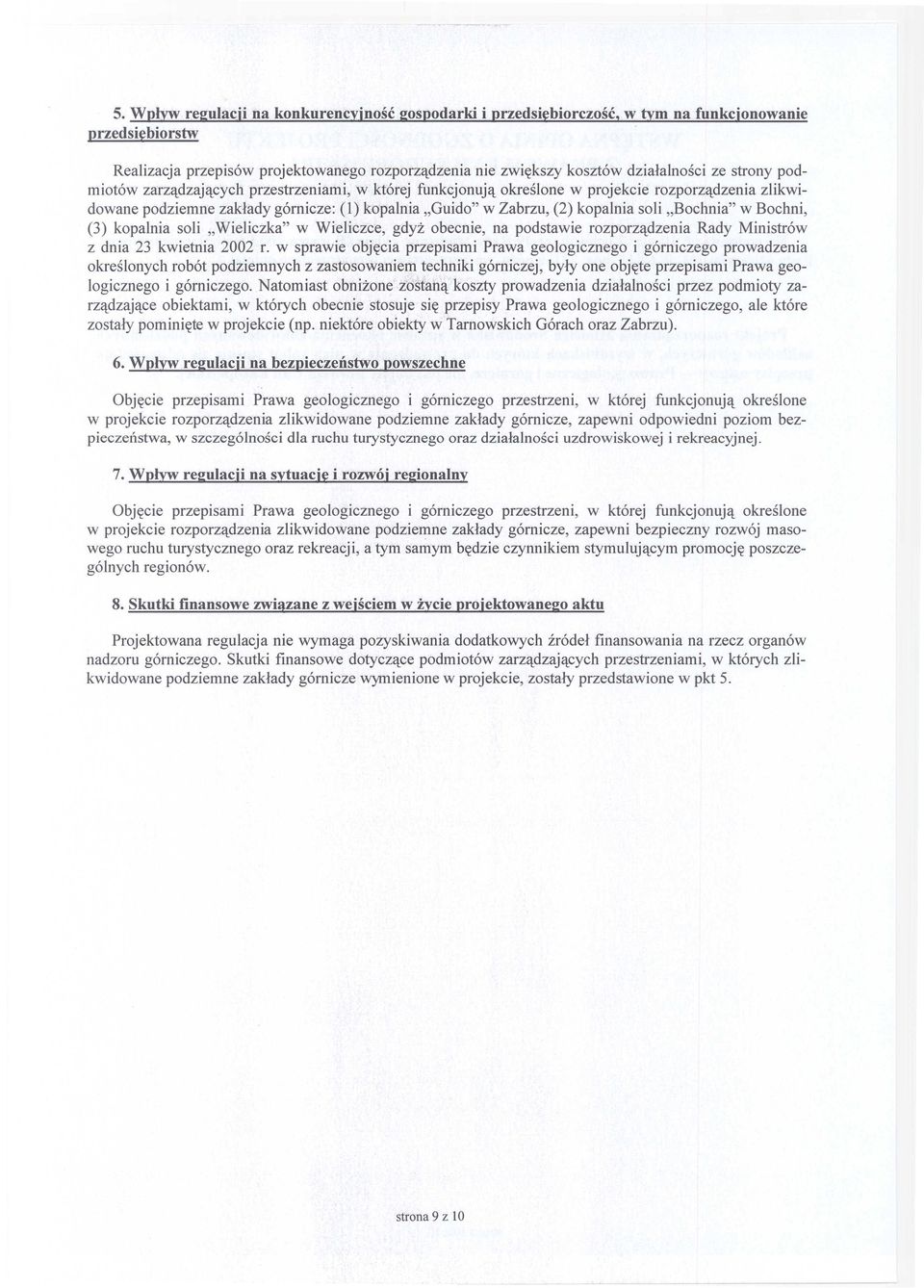 "Bochnia" w Bochni, (3) kopalnia soli "Wieliczka" w Wieliczce, gdyż obecnie, na podstawie rozporządzenia Rady Ministrów z dnia 23 kwietnia 2002 r.