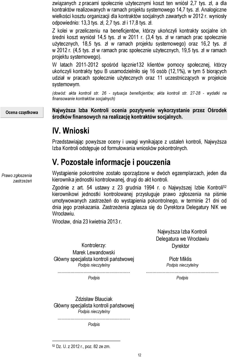 zł w ramach prac społecznie użytecznych, 18,5 tys. zł w ramach projektu systemowego) oraz 16,2 tys. zł w 2012 r. (4,5 tys. zł w ramach prac społecznie użytecznych, 19,5 tys.