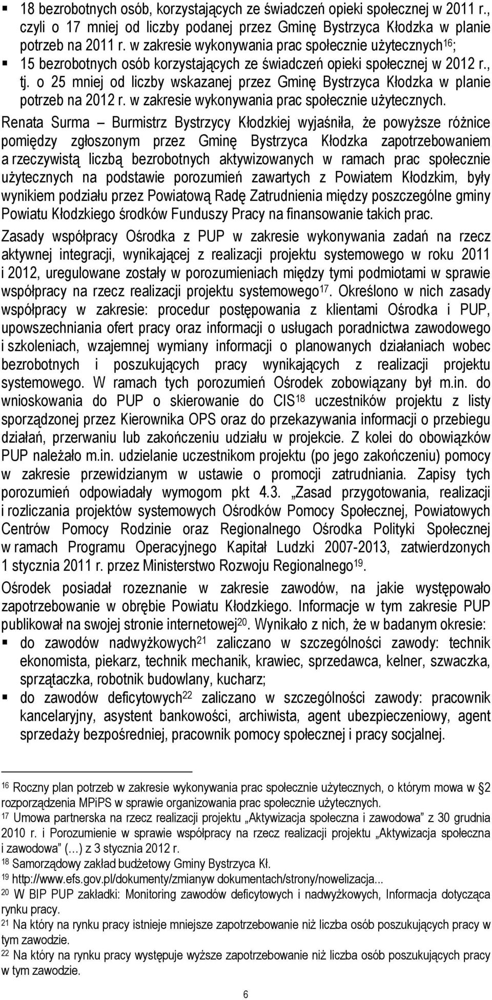 o 25 mniej od liczby wskazanej przez Gminę Bystrzyca Kłodzka w planie potrzeb na 2012 r. w zakresie wykonywania prac społecznie użytecznych.