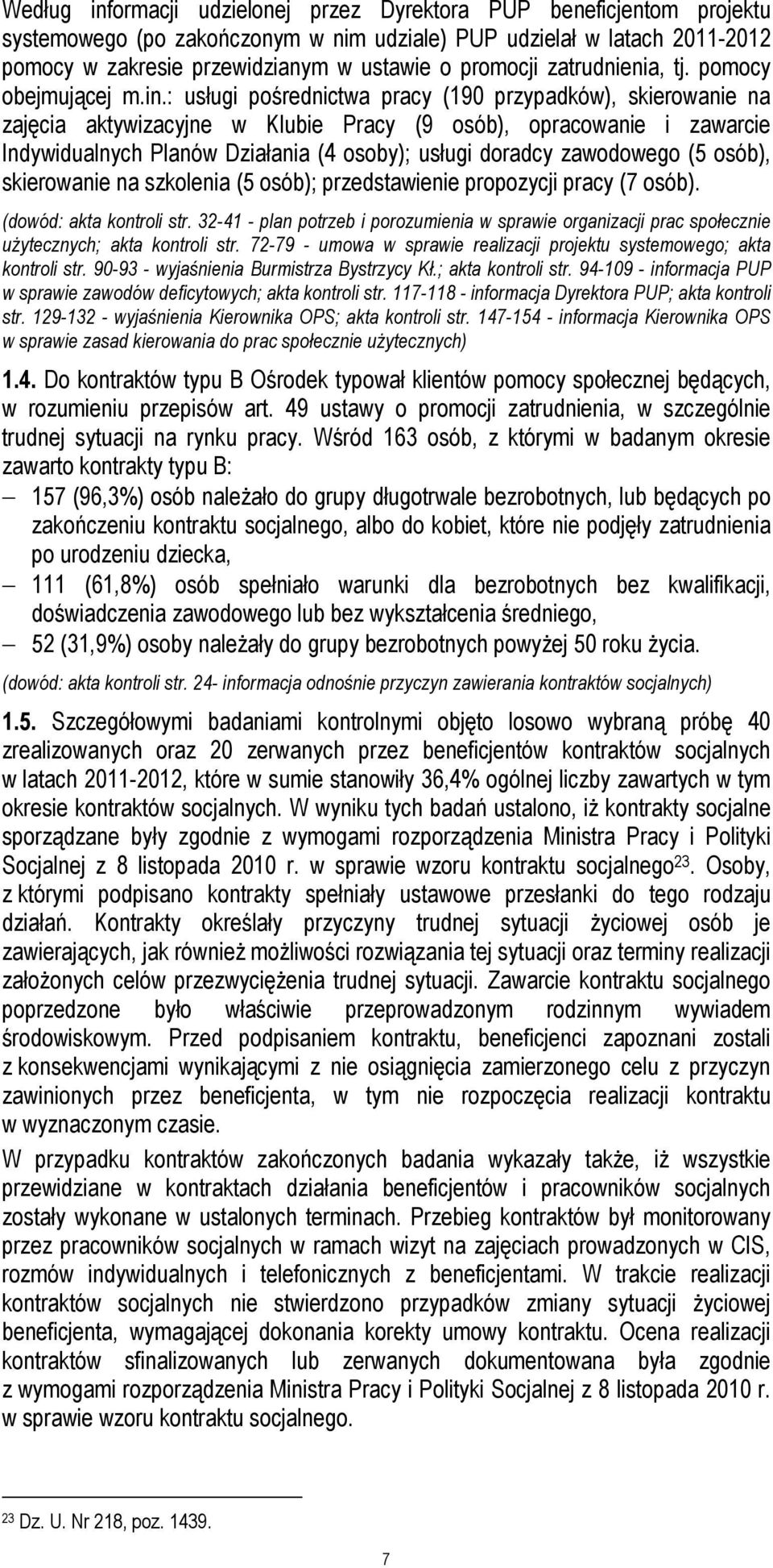 : usługi pośrednictwa pracy (190 przypadków), skierowanie na zajęcia aktywizacyjne w Klubie Pracy (9 osób), opracowanie i zawarcie Indywidualnych Planów Działania (4 osoby); usługi doradcy zawodowego