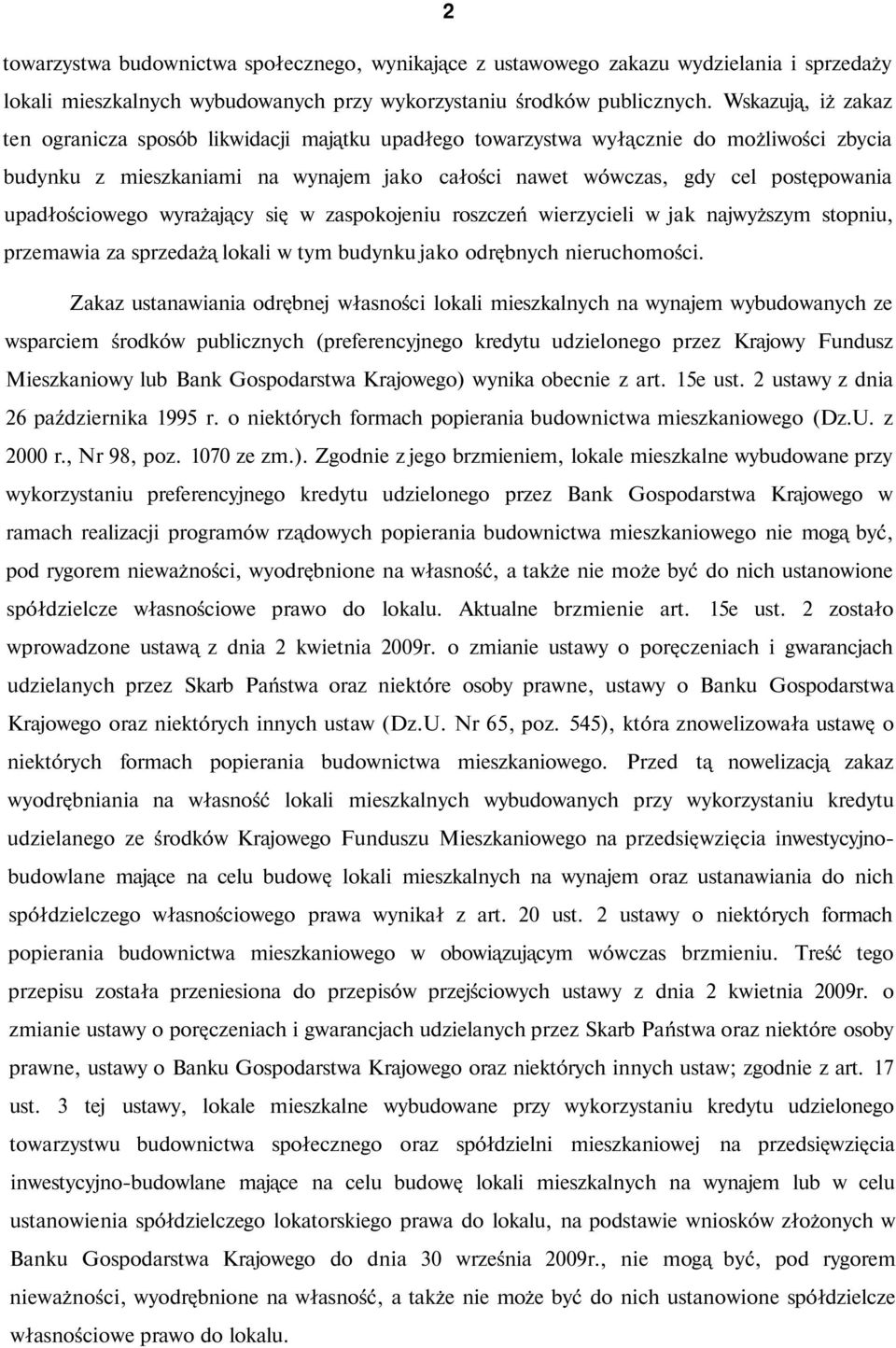 upadłościowego wyrażający się w zaspokojeniu roszczeń wierzycieli w jak najwyższym stopniu, przemawia za sprzedażą lokali w tym budynku jako odrębnych nieruchomości.