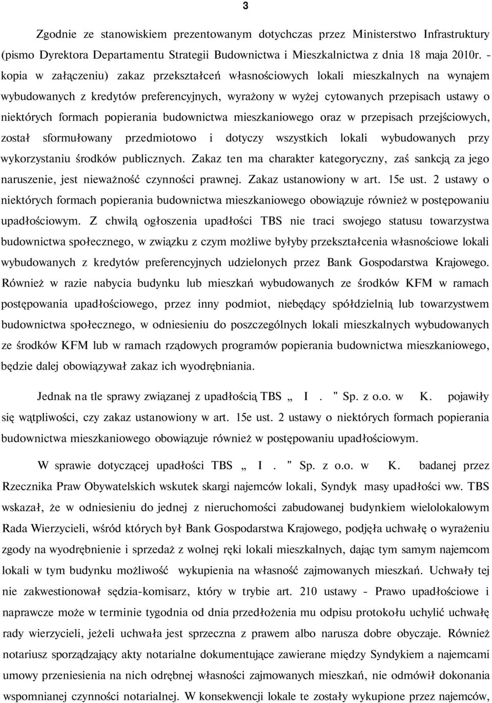 popierania budownictwa mieszkaniowego oraz w przepisach przejściowych, został sformułowany przedmiotowo i dotyczy wszystkich lokali wybudowanych przy wykorzystaniu środków publicznych.