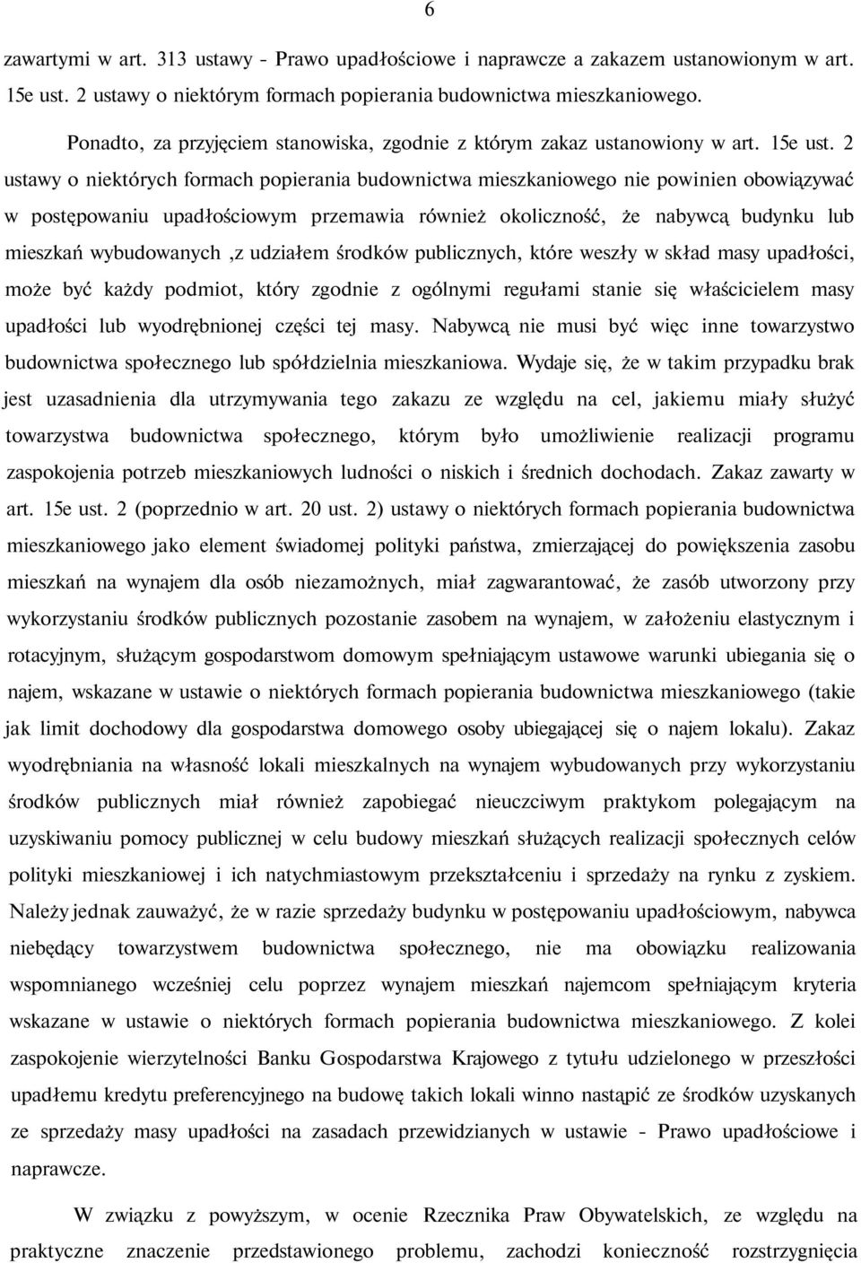 2 ustawy o niektórych formach popierania budownictwa mieszkaniowego nie powinien obowiązywać w postępowaniu upadłościowym przemawia również okoliczność, że nabywcą budynku lub mieszkań wybudowanych,z