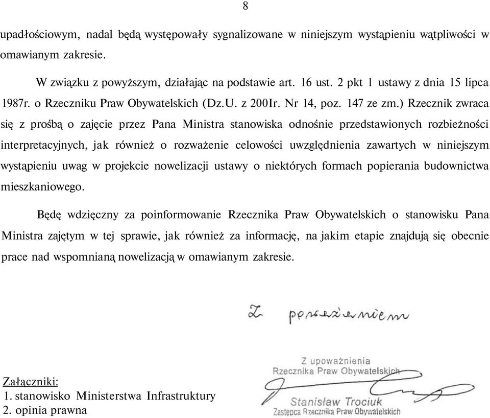 ) Rzecznik zwraca się z prośbą o zajęcie przez Pana Ministra stanowiska odnośnie przedstawionych rozbieżności interpretacyjnych, jak również o rozważenie celowości uwzględnienia zawartych w