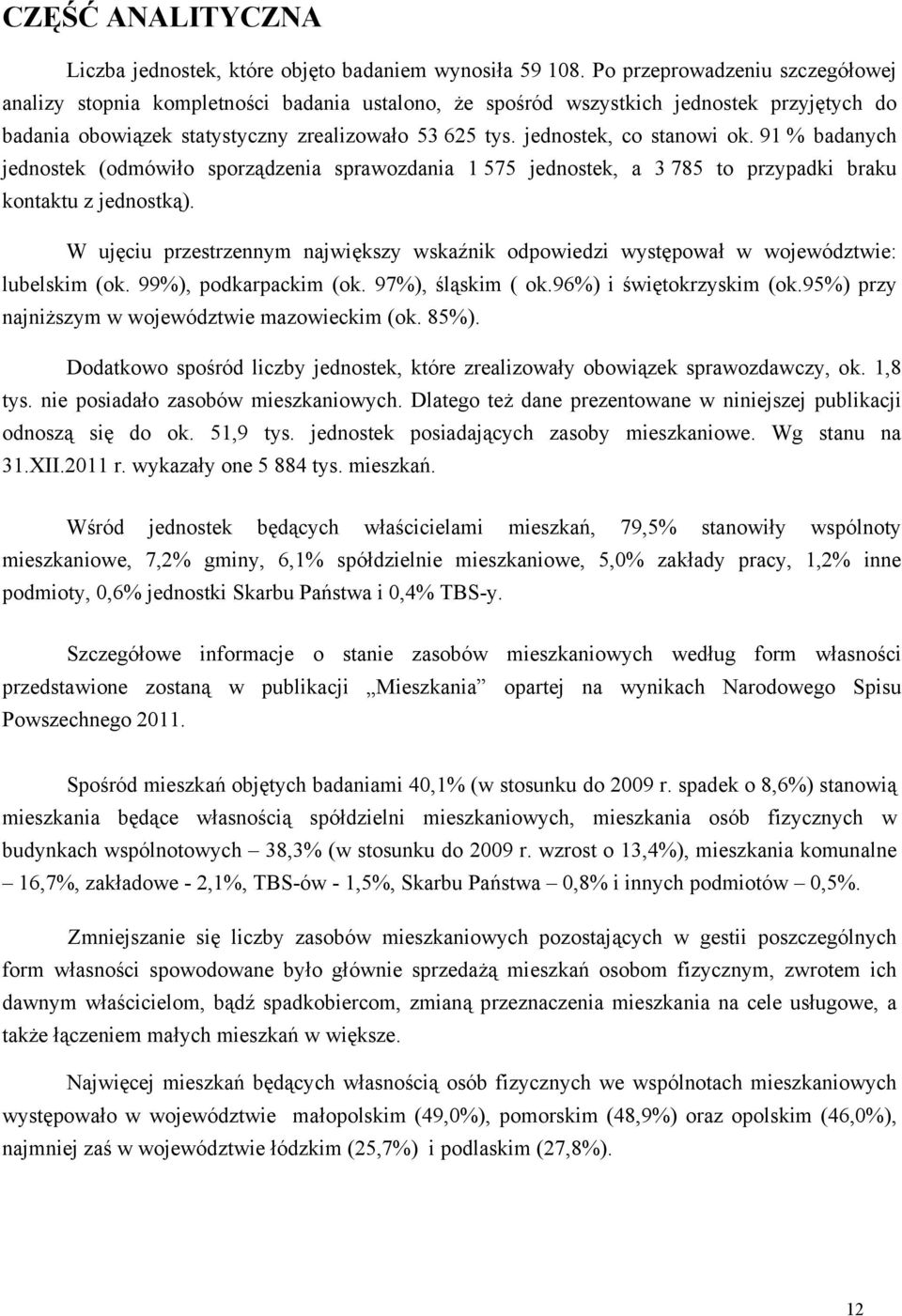 jednostek, co stanowi ok. 91 % badanych jednostek (odmówiło sporządzenia sprawozdania 1 575 jednostek, a 3 785 to przypadki braku kontaktu z jednostką).