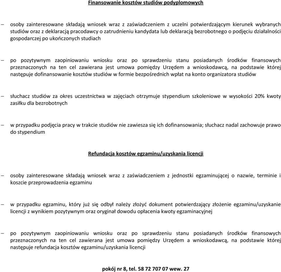 przeznaczonych na ten cel zawierana jest umowa pomiędzy Urzędem a wnioskodawcą, na podstawie której następuje dofinansowanie kosztów studiów w formie bezpośrednich wpłat na konto organizatora studiów