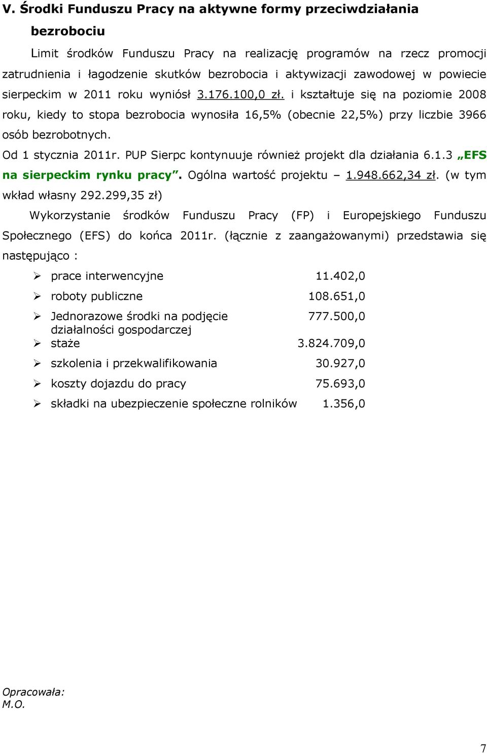 Od 1 stycznia 2011r. PUP Sierpc kontynuuje również projekt dla działania 6.1.3 EFS na sierpeckim rynku pracy. Ogólna wartość projektu 1.948.662,34 zł. (w tym wkład własny 292.