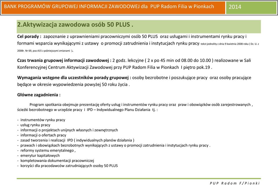 pracy- tekst jednolity z dnia 9 kwietnia 2008 roku ( Dz. U. z 2008r. Nr 69, poz.415 z późniejszymi zmianami ). Czas trwania grupowej informacji zawodowej : 2 godz. lekcyjne ( 2 x po 45 min od 08.