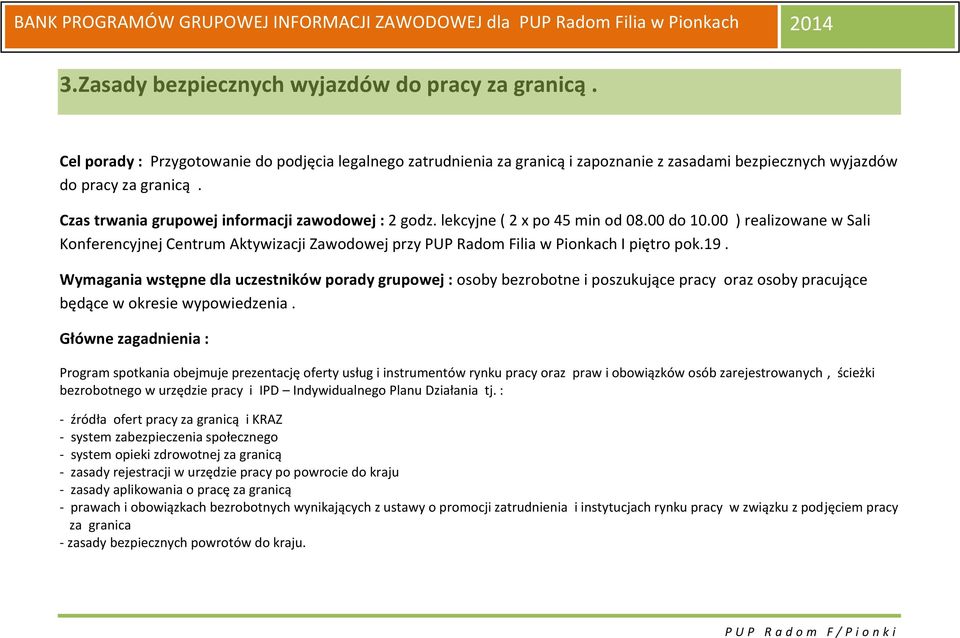 00 ) realizowane w Sali Konferencyjnej Centrum Aktywizacji Zawodowej przy PUP Radom Filia w Pionkach I piętro pok.19.