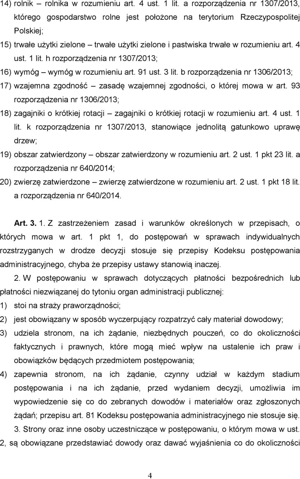 4 ust. 1 lit. h rozporządzenia nr 1307/2013; 16) wymóg wymóg w rozumieniu art. 91 ust. 3 lit. b rozporządzenia nr 1306/2013; 17) wzajemna zgodność zasadę wzajemnej zgodności, o której mowa w art.