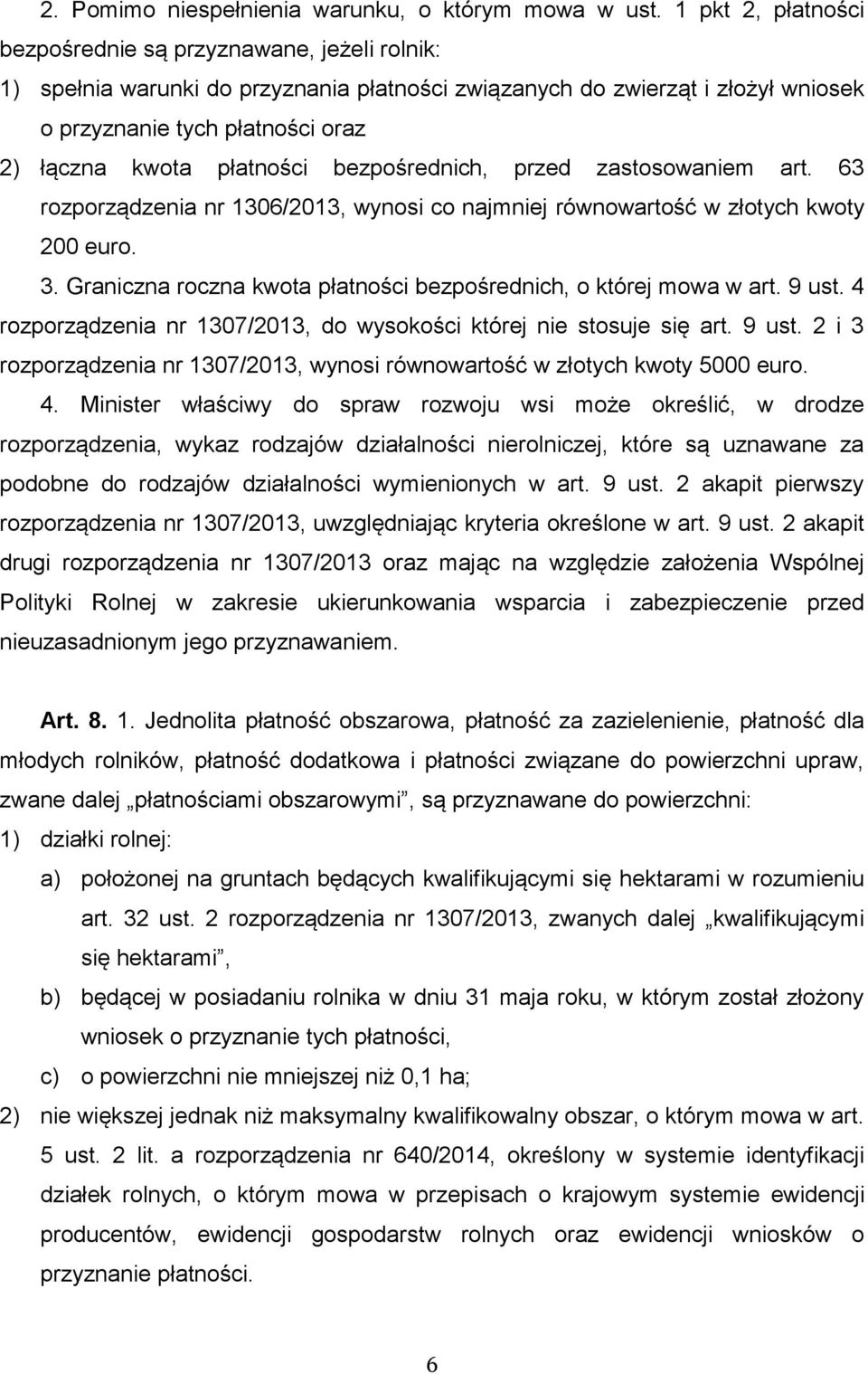 płatności bezpośrednich, przed zastosowaniem art. 63 rozporządzenia nr 1306/2013, wynosi co najmniej równowartość w złotych kwoty 200 euro. 3.