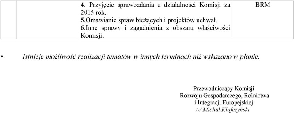 Inne sprawy i zagadnienia z obszaru właściwości Istnieje możliwość realizacji tematów