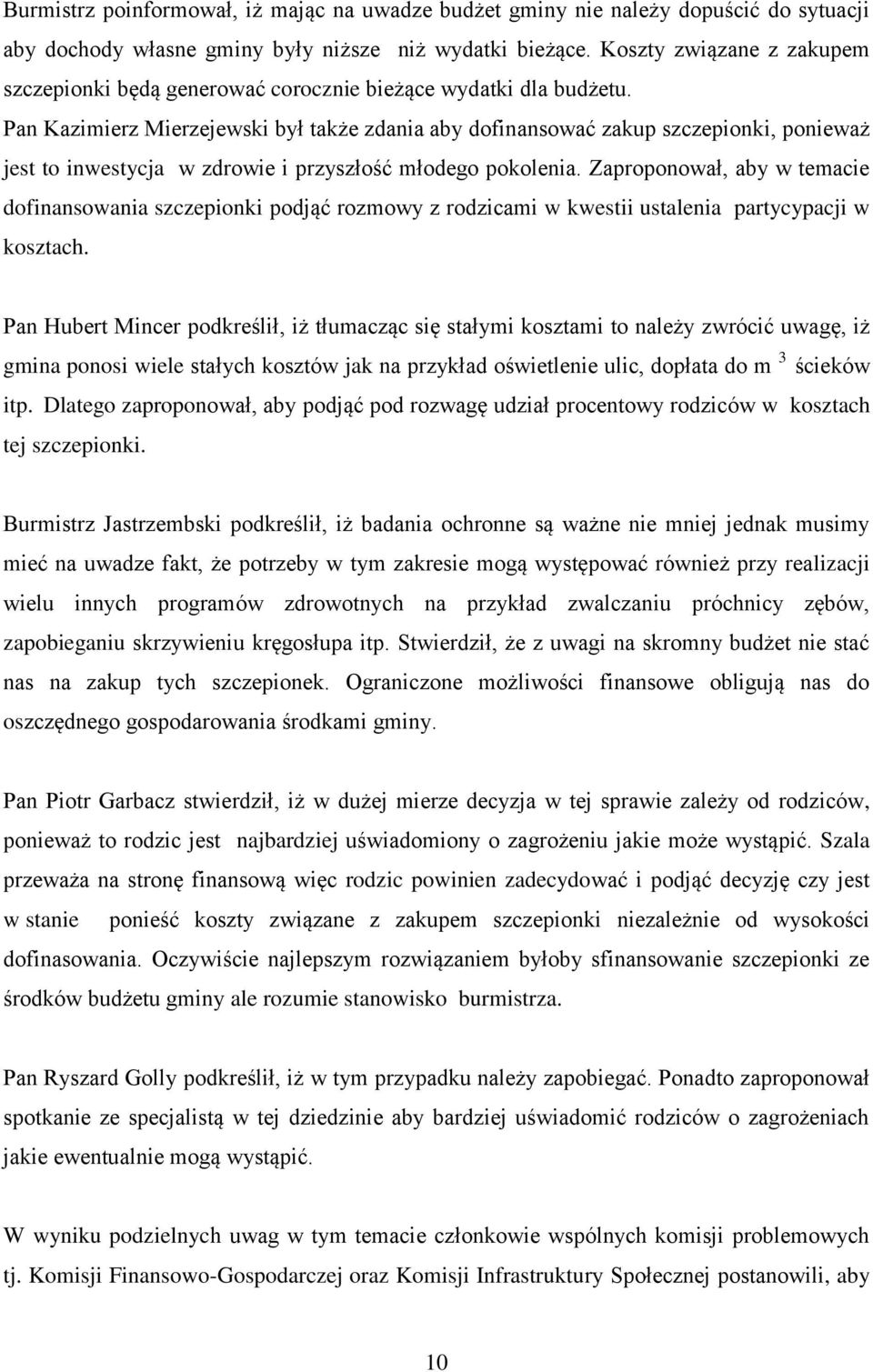 Pan Kazimierz Mierzejewski był także zdania aby dofinansować zakup szczepionki, ponieważ jest to inwestycja w zdrowie i przyszłość młodego pokolenia.