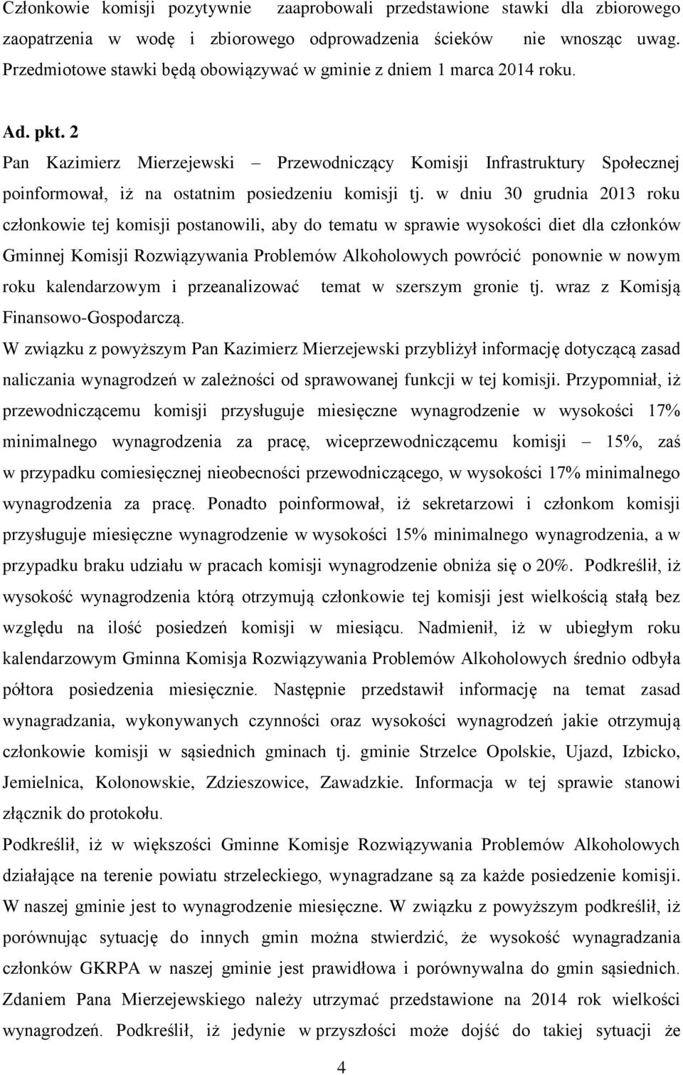 2 Pan Kazimierz Mierzejewski Przewodniczący Komisji Infrastruktury Społecznej poinformował, iż na ostatnim posiedzeniu komisji tj.