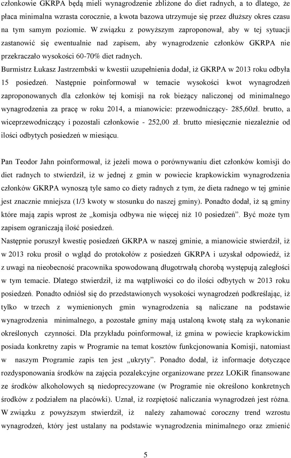 Burmistrz Łukasz Jastrzembski w kwestii uzupełnienia dodał, iż GKRPA w 2013 roku odbyła 15 posiedzeń.