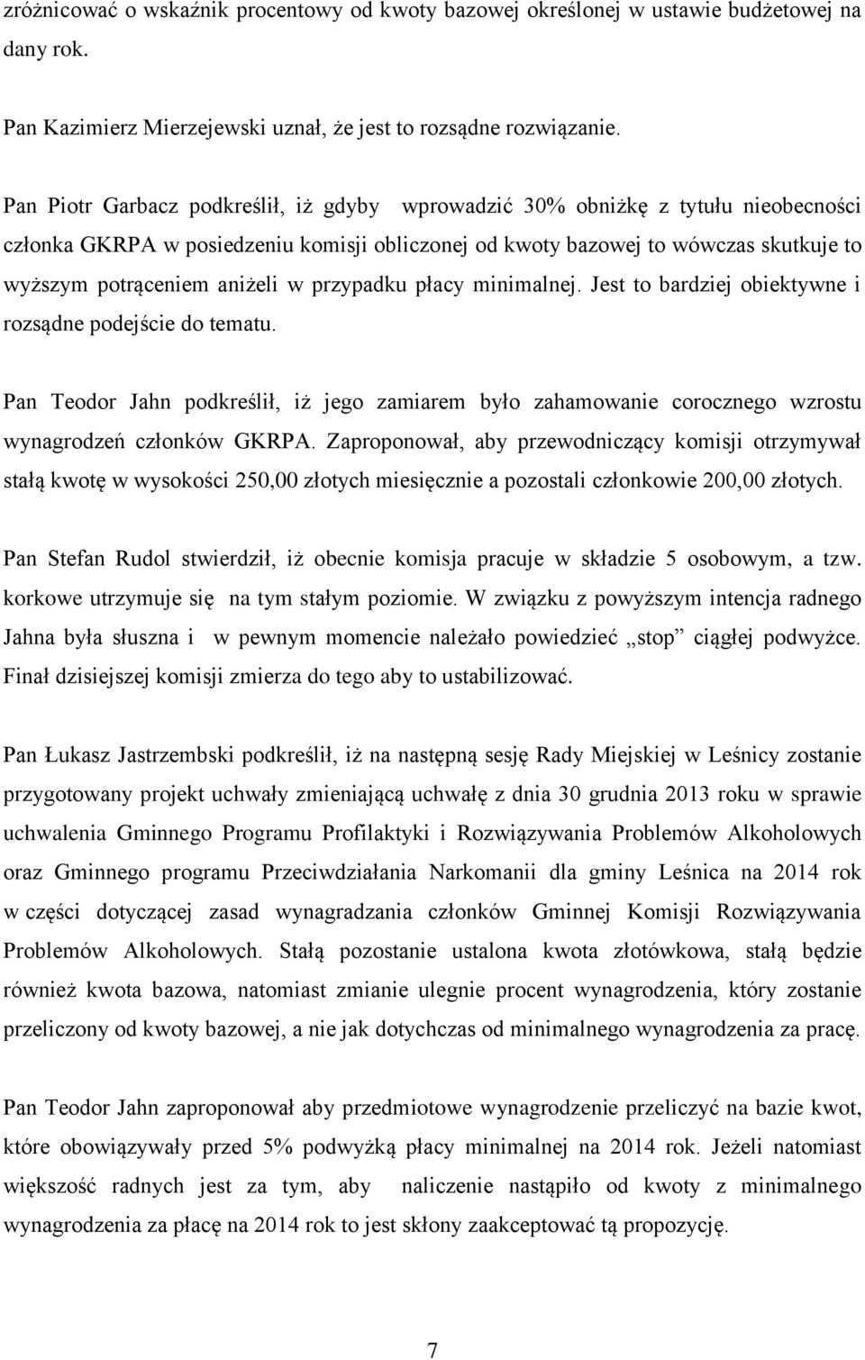 w przypadku płacy minimalnej. Jest to bardziej obiektywne i rozsądne podejście do tematu. Pan Teodor Jahn podkreślił, iż jego zamiarem było zahamowanie corocznego wzrostu wynagrodzeń członków GKRPA.