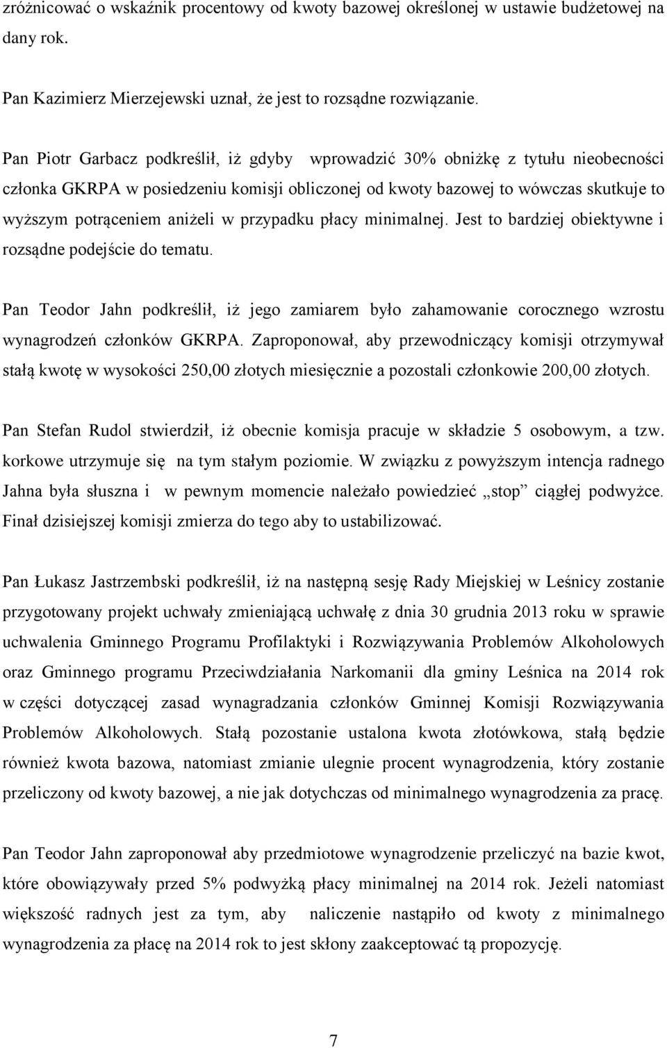 w przypadku płacy minimalnej. Jest to bardziej obiektywne i rozsądne podejście do tematu. Pan Teodor Jahn podkreślił, iż jego zamiarem było zahamowanie corocznego wzrostu wynagrodzeń członków GKRPA.