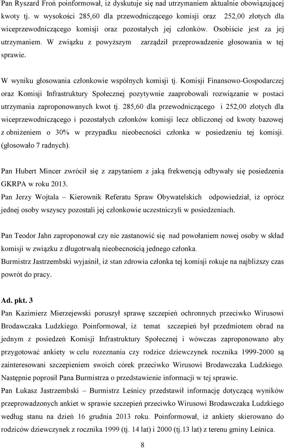 W związku z powyższym zarządził przeprowadzenie głosowania w tej sprawie. W wyniku głosowania członkowie wspólnych komisji tj.