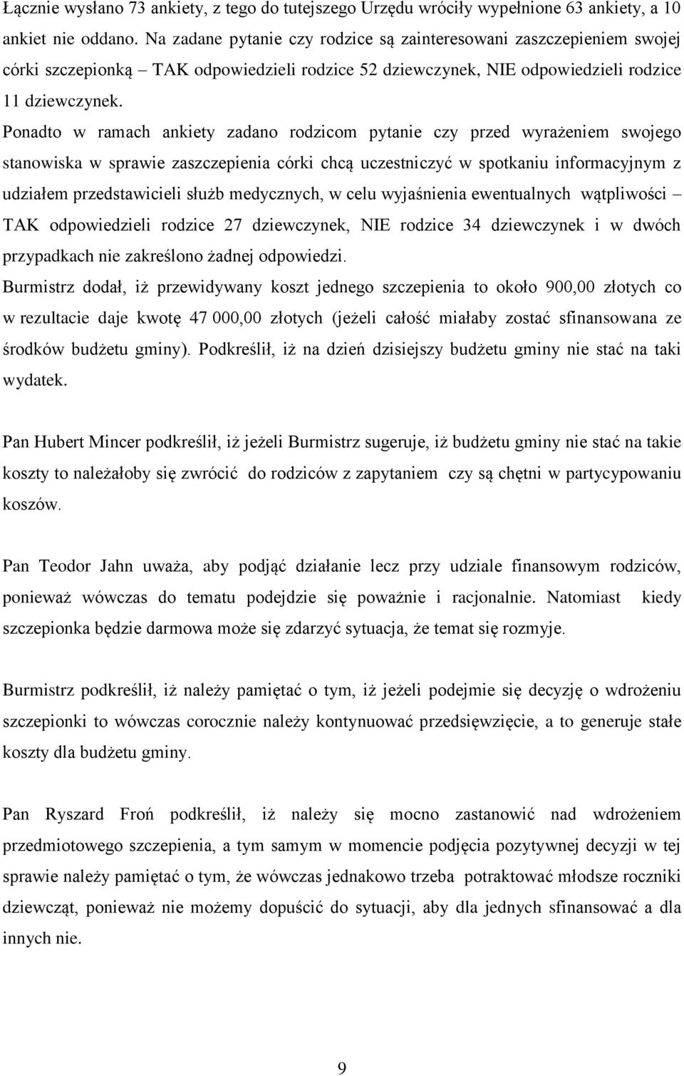 Ponadto w ramach ankiety zadano rodzicom pytanie czy przed wyrażeniem swojego stanowiska w sprawie zaszczepienia córki chcą uczestniczyć w spotkaniu informacyjnym z udziałem przedstawicieli służb