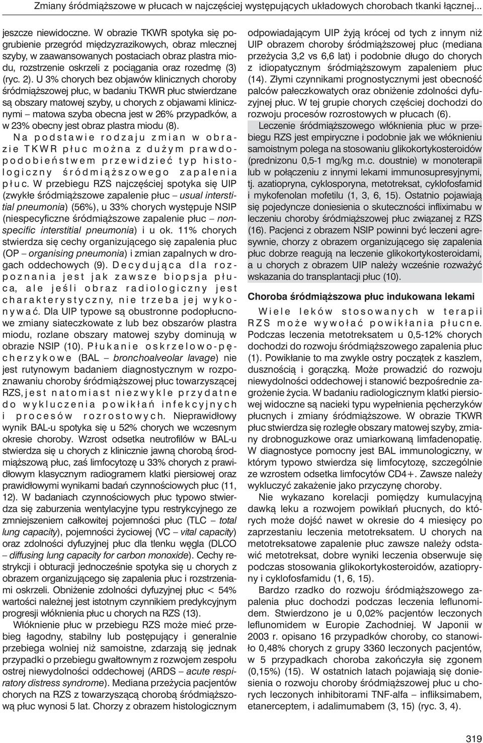U 3% chorych bez objawów klinicznych choroby śródmiąższowej płuc, w badaniu TKWR płuc stwierdzane są obszary matowej szyby, u chorych z objawami klinicznymi matowa szyba obecna jest w 26% przypadków,