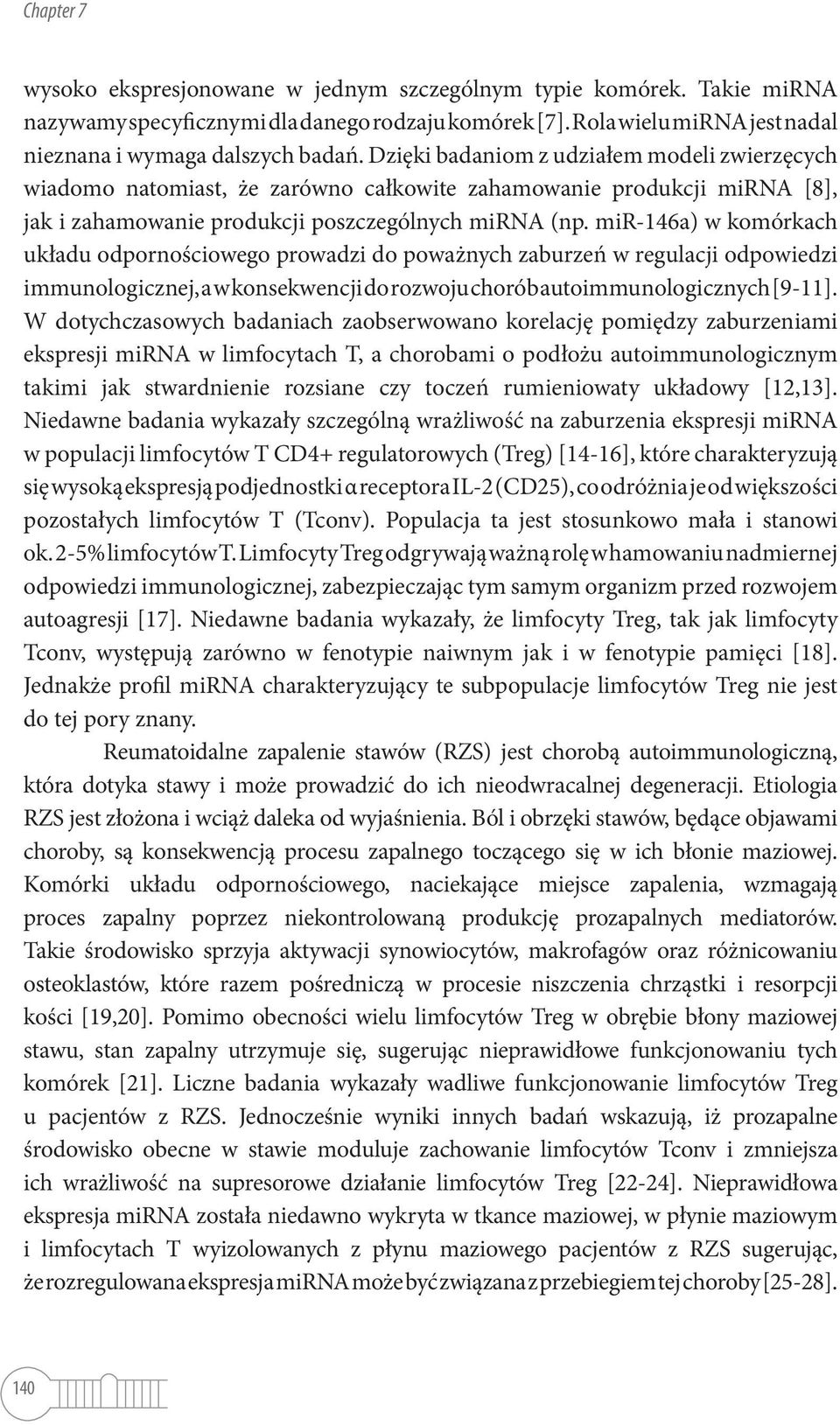 mir-146a) w komórkach układu odpornościowego prowadzi do poważnych zaburzeń w regulacji odpowiedzi immunologicznej, a w konsekwencji do rozwoju chorób autoimmunologicznych [9-11].
