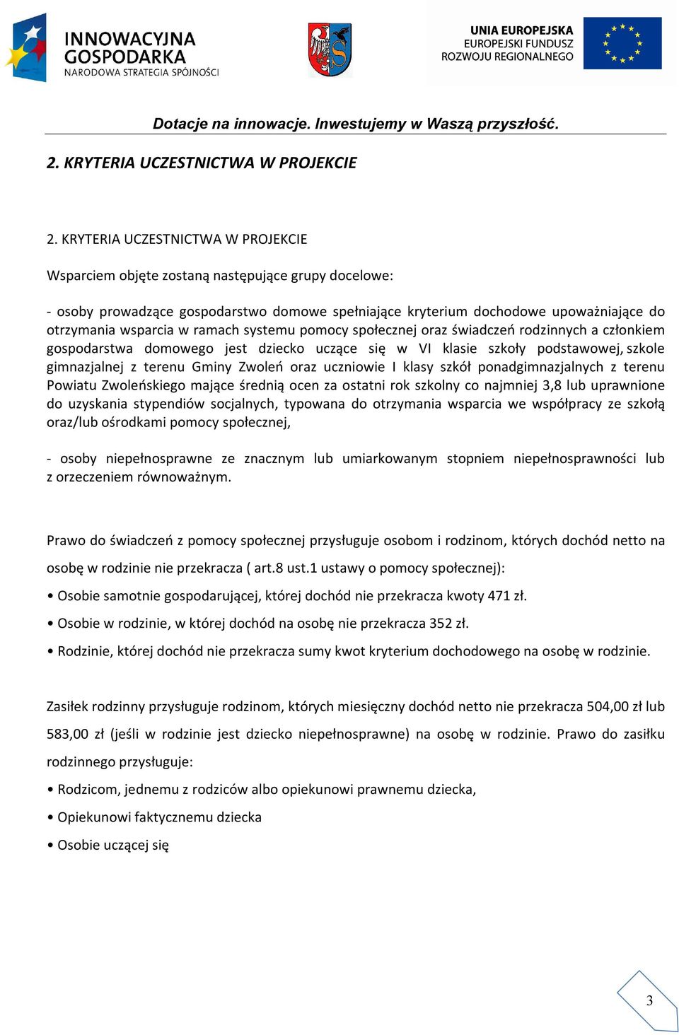 ramach systemu pomocy społecznej oraz świadczeń rodzinnych a członkiem gospodarstwa domowego jest dziecko uczące się w VI klasie szkoły podstawowej, szkole gimnazjalnej z terenu Gminy Zwoleń oraz