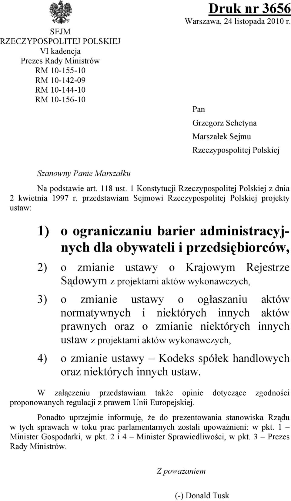 przedstawiam Sejmowi Rzeczypospolitej Polskiej projekty ustaw: 1) o ograniczaniu barier administracyjnych dla obywateli i przedsiębiorców, 2) o zmianie ustawy o Krajowym Rejestrze Sądowym z