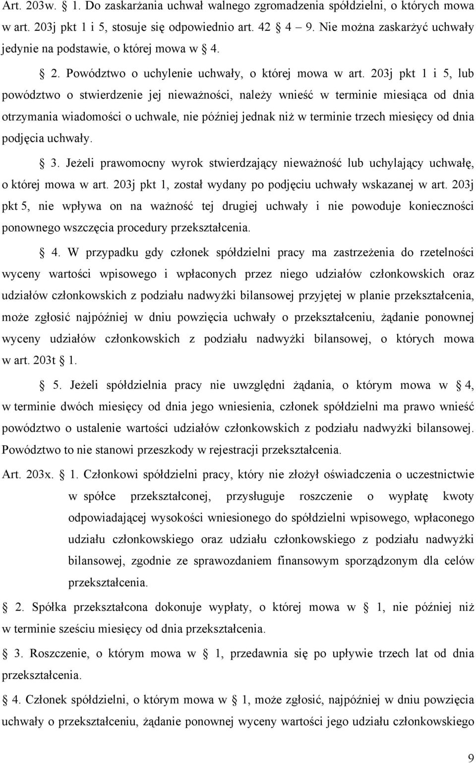 203j pkt 1 i 5, lub powództwo o stwierdzenie jej nieważności, należy wnieść w terminie miesiąca od dnia otrzymania wiadomości o uchwale, nie później jednak niż w terminie trzech miesięcy od dnia