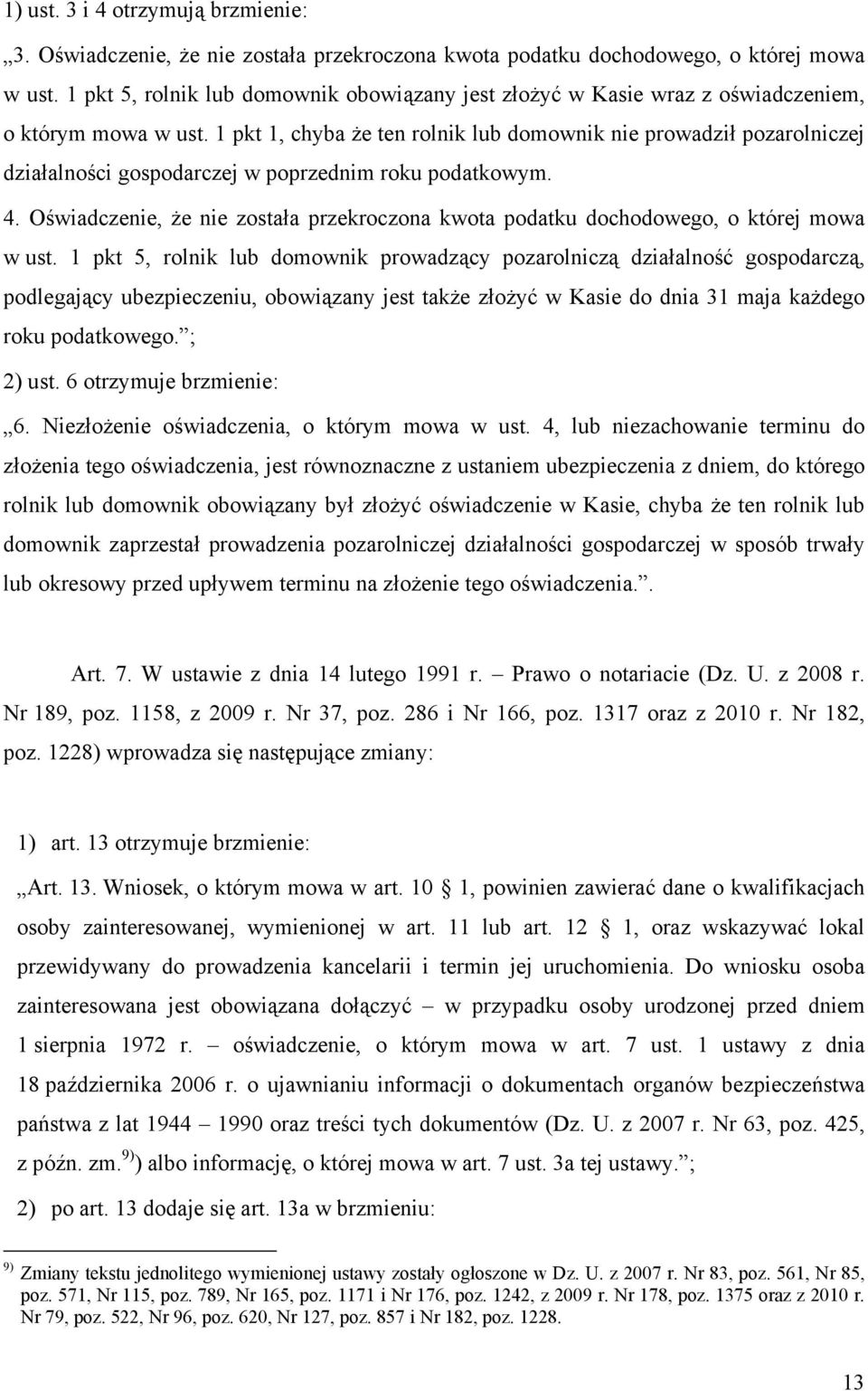 1 pkt 1, chyba że ten rolnik lub domownik nie prowadził pozarolniczej działalności gospodarczej w poprzednim roku podatkowym. 4.