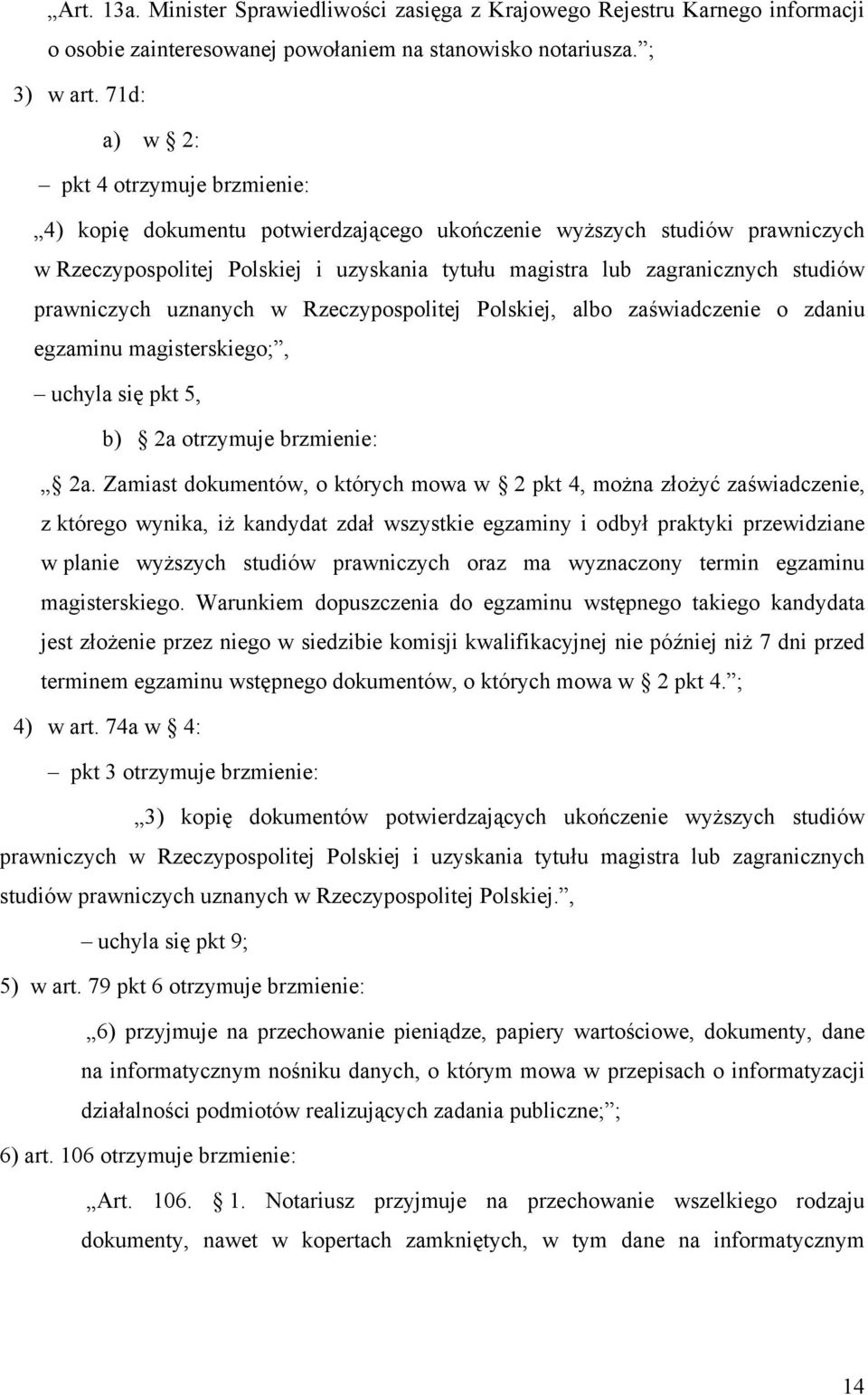prawniczych uznanych w Rzeczypospolitej Polskiej, albo zaświadczenie o zdaniu egzaminu magisterskiego;, uchyla się pkt 5, b) 2a otrzymuje brzmienie: 2a.