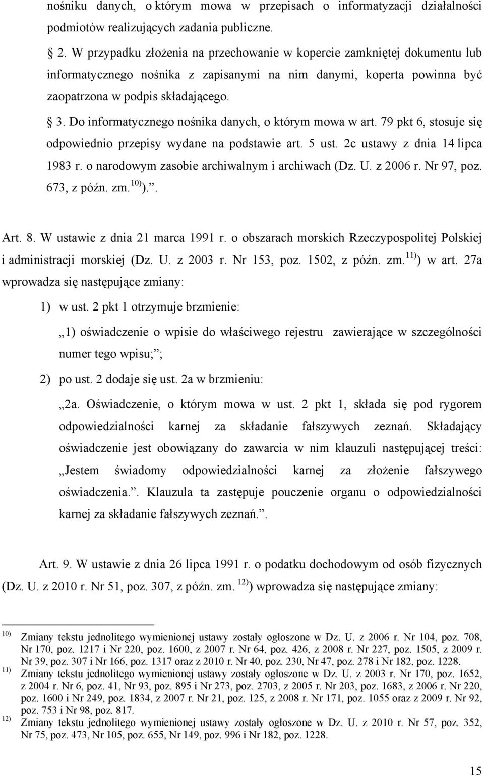 Do informatycznego nośnika danych, o którym mowa w art. 79 pkt 6, stosuje się odpowiednio przepisy wydane na podstawie art. 5 ust. 2c ustawy z dnia 14 lipca 1983 r.