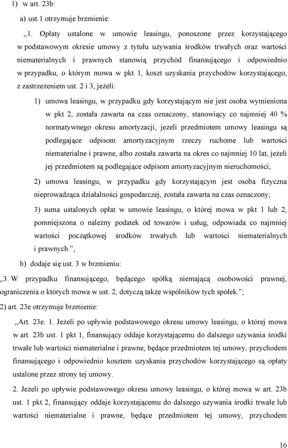 finansującego i odpowiednio w przypadku, o którym mowa w pkt 1, koszt uzyskania przychodów korzystającego, z zastrzeżeniem ust.