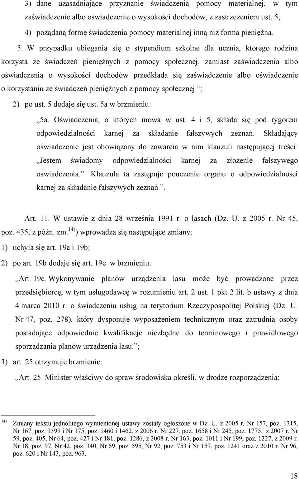 W przypadku ubiegania się o stypendium szkolne dla ucznia, którego rodzina korzysta ze świadczeń pieniężnych z pomocy społecznej, zamiast zaświadczenia albo oświadczenia o wysokości dochodów