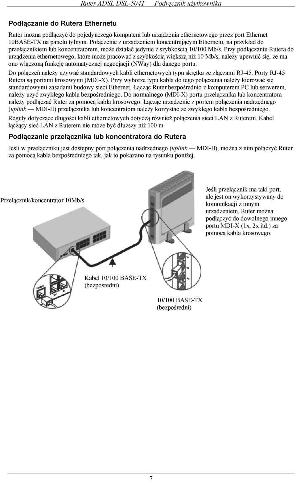 Przy podłączaniu Rutera do urządzenia ethernetowego, które może pracować z szybkością większą niż 10 Mb/s, należy upewnić się, że ma ono włączoną funkcję automatycznej negocjacji (NWay) dla danego