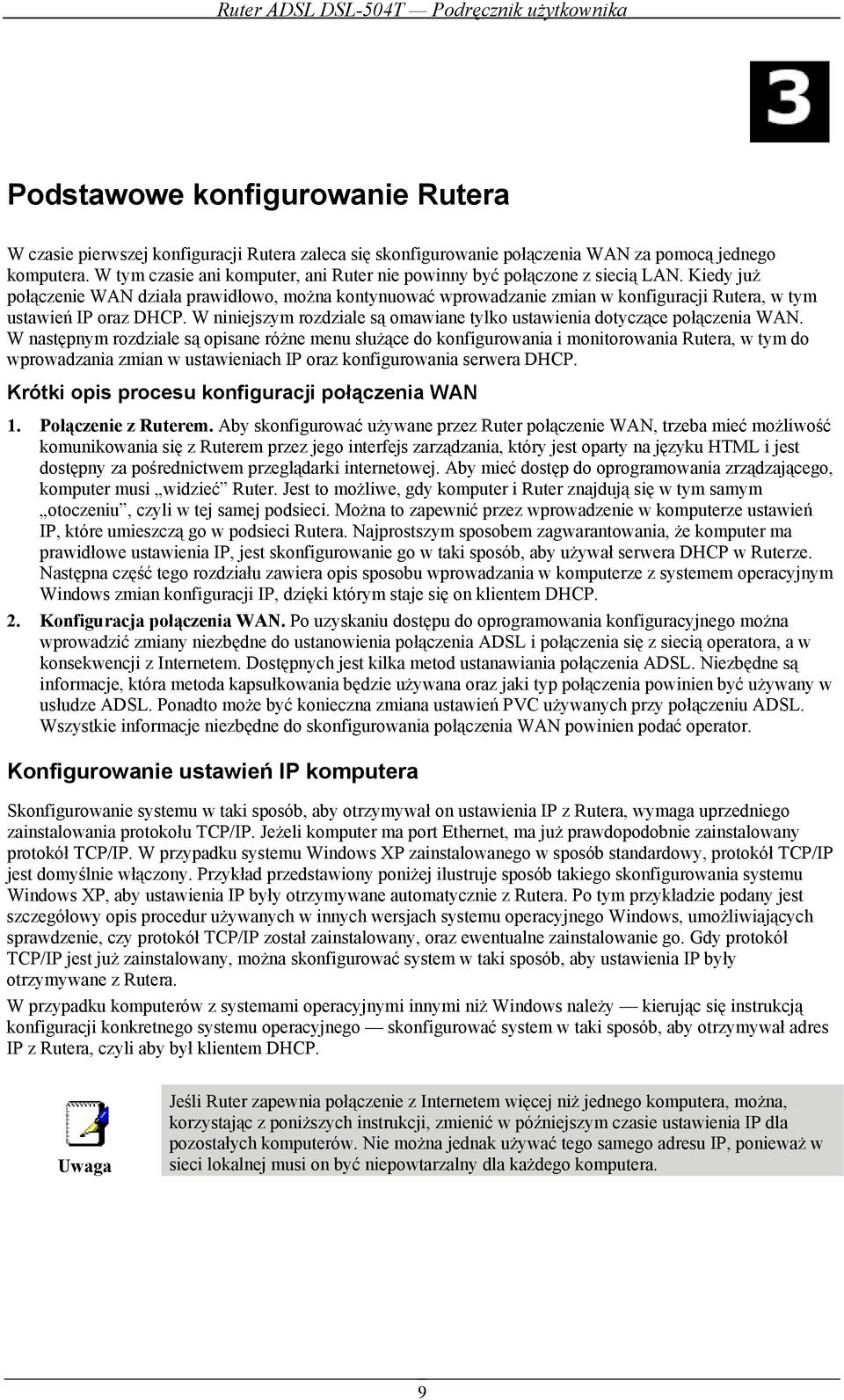 Kiedy już połączenie WAN działa prawidłowo, można kontynuować wprowadzanie zmian w konfiguracji Rutera, w tym ustawień IP oraz DHCP.