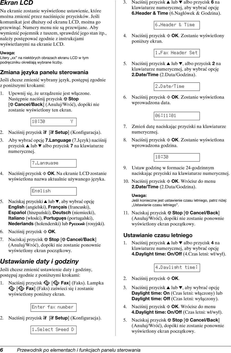 Litery xx na niektórych obrazach ekranu LCD w tym podręczniku określają wybrane liczby. Zmiana języka panelu sterowania Jeśli chcesz zmienić wybrany język, postępuj zgodnie z poniższymi krokami: 1.