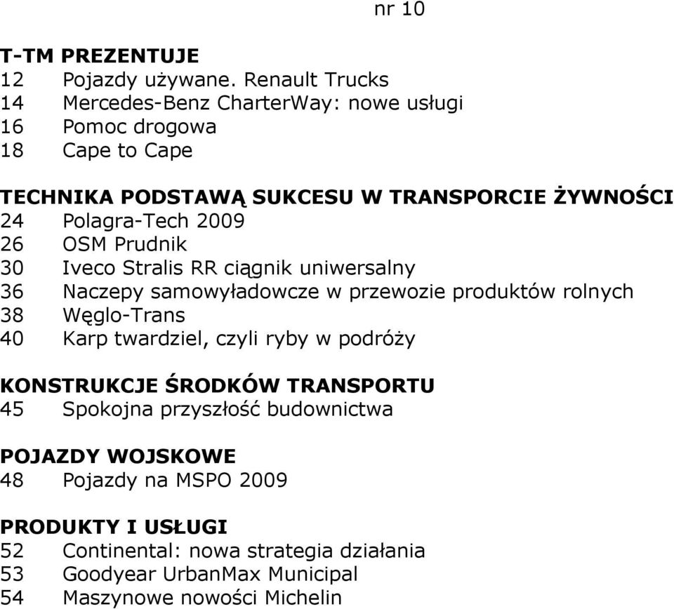 śywności 24 Polagra-Tech 2009 26 OSM Prudnik 30 Iveco Stralis RR ciągnik uniwersalny 36 Naczepy samowyładowcze w przewozie produktów