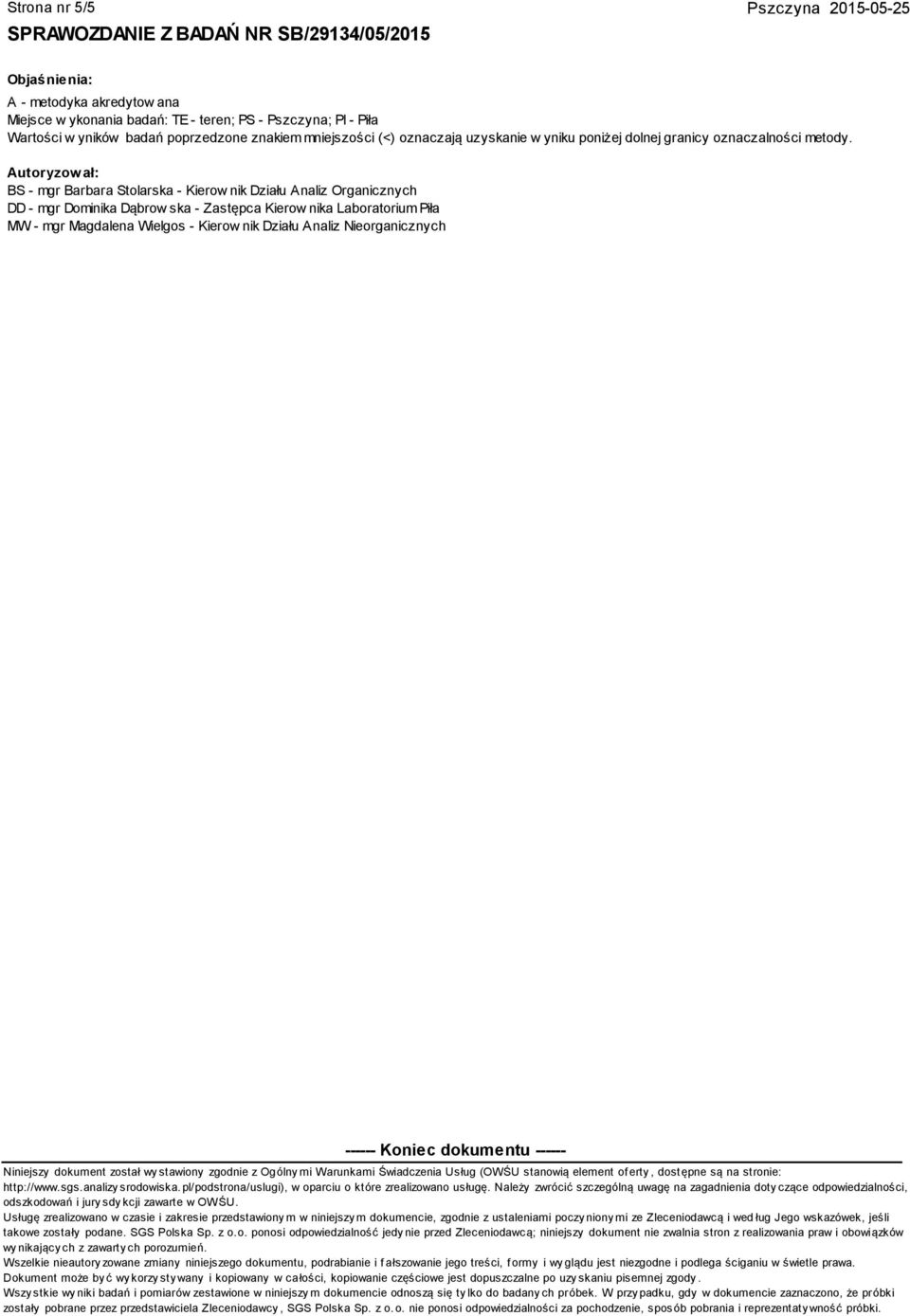 Autoryzow ał: BS - mgr Barbara Stolarska - Kierow nik Działu Analiz Organicznych DD - mgr Dominika Dąbrow ska - Zastępca Kierow nika Laboratorium Piła MW - mgr Magdalena Wielgos - Kierow nik Działu